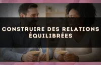⚖️ Construire des relations équilibrées