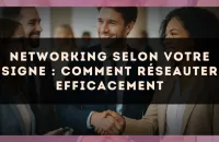 Networking selon votre signe : comment réseauter efficacement
