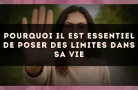 Pourquoi il est essentiel de poser des limites dans sa vie