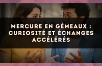 🌬️ Mercure en Gémeaux : curiosité et échanges accélérés