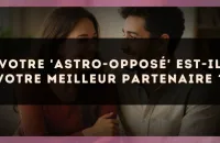 Votre 'astro-opposé' est-il votre meilleur partenaire ?