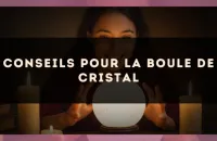 🔮 Conseils pour la boule de cristal