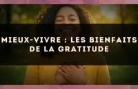 Mieux-vivre : les bienfaits de la gratitude