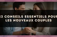 23 conseils essentiels pour les nouveaux couples