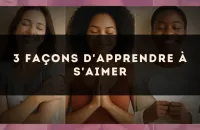 3 façons d'apprendre à s'aimer