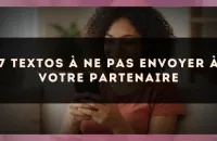 7 textos à ne pas envoyer à votre partenaire
