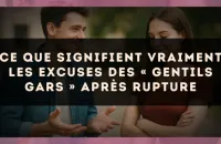 Ce que signifient vraiment les excuses des « gentils gars » après rupture