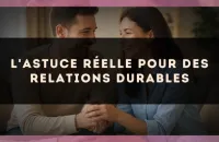 L'astuce réelle pour des relations durables
