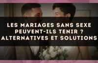 Les mariages sans sexe peuvent-ils tenir ? alternatives et solutions