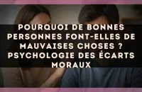 Pourquoi de bonnes personnes font-elles de mauvaises choses ? Psychologie des écarts moraux