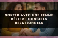 🔥 Sortir avec une femme Bélier : conseils relationnels