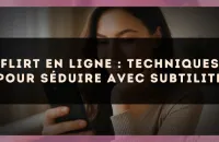 Flirt en ligne : techniques pour séduire avec subtilité