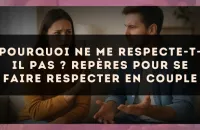 Pourquoi ne me respecte-t-il pas ? Repères pour se faire respecter en couple