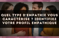 Quel type d'empathie vous caractérise ? Identifiez votre profil empathique
