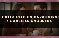 Sortir avec un Capricorne : conseils amoureux