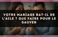 ❤️‍🩹 Votre mariage bat-il de l'aile ? Que faire pour le sauver