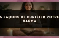 5 façons de purifier votre karma