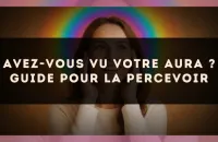 Avez-vous vu votre aura ? Guide pour la percevoir