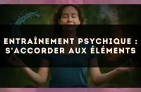 Entraînement psychique : s'accorder aux éléments
