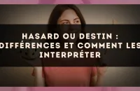 🔮 Hasard ou destin : différences et comment les interpréter