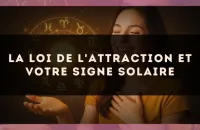 La loi de l'attraction et votre signe solaire