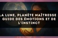 La Lune, planète maîtresse : guide des émotions et de l'instinct