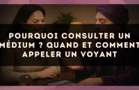 🔮 Pourquoi consulter un médium ? Quand et comment appeler un voyant