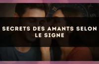 💘 Secrets des amants selon le signe