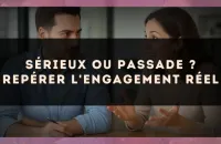 Sérieux ou passade ? Repérer l'engagement réel