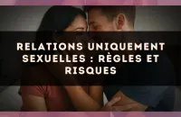 Relations uniquement sexuelles : règles et risques
