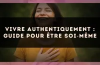 Vivre authentiquement : guide pour être soi?même