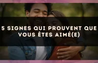 5 signes qui prouvent que vous êtes aimé(e)