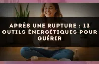 Après une rupture : 13 outils énergétiques pour guérir