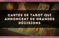 Cartes de tarot qui annoncent de grandes décisions