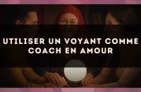🔮 Utiliser un voyant comme coach en amour