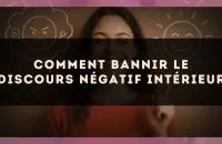 🧠 Comment bannir le discours négatif intérieur