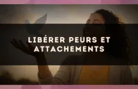 🕊️ Libérer peurs et attachements