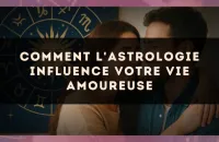 Comment l'astrologie influence votre vie amoureuse