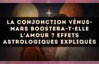 ❤️‍🔥 La conjonction Vénus-Mars boostera-t-elle l'amour ? Effets astrologiques expliqués