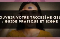 Ouvrir votre troisième œil : guide pratique et signe