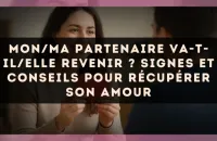 Mon/ma partenaire va-t-il/elle revenir ? Signes et conseils pour récupérer son amour