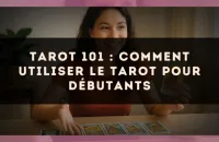 Tarot 101 : comment utiliser le tarot pour débutants