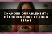 Changer durablement : méthodes pour le long terme
