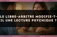 🔮 Le libre-arbitre modifie-t-il une lecture psychique ?