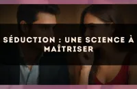 Séduction : une science à maîtriser