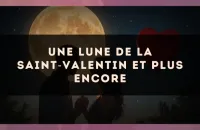 🌙❤️ Une Lune de la Saint‑Valentin et plus encore