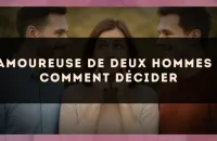 Amoureuse de deux hommes : comment décider