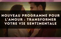 Nouveau programme pour l'amour : transformer votre vie sentimentale