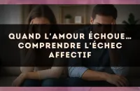 Quand l'amour échoue… comprendre l'échec affectif