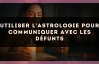 Utiliser l'astrologie pour communiquer avec les défunts
